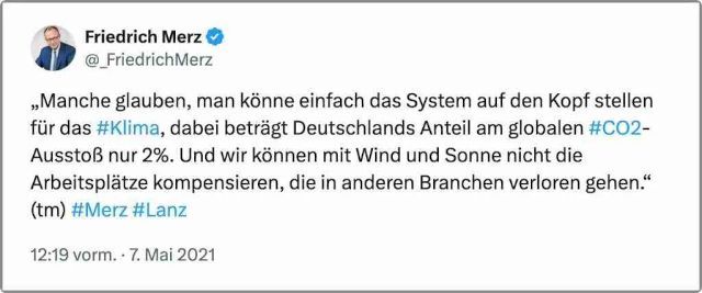 Ein Screenshot mit einem Zitat auf Twitter: âManche glauben, man könne einfach das System auf den Kopf stellen fĂŒr das #Klima, dabei betrĂ€gt Deutschlands Anteil am globalen #CO2-AusstoĂ nur 2%. Und wir können mit Wind und Sonne nicht die ArbeitsplĂ€tze kompensieren, die in anderen Branchen verloren gehen.â - Friedrich Merz